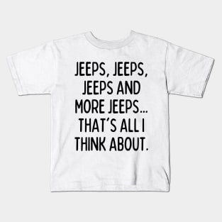 Jeeps, that's all I think about! Kids T-Shirt